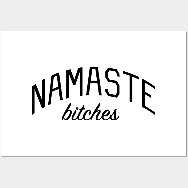 Namaste Bitches Wall Art by bickspics